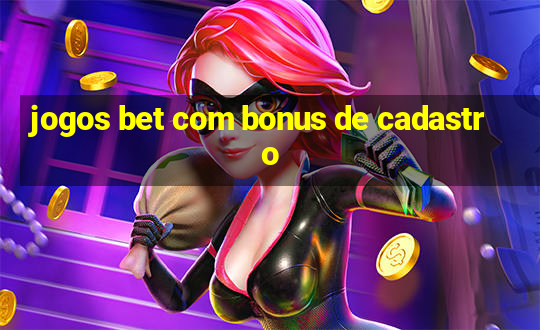 jogos bet com bonus de cadastro