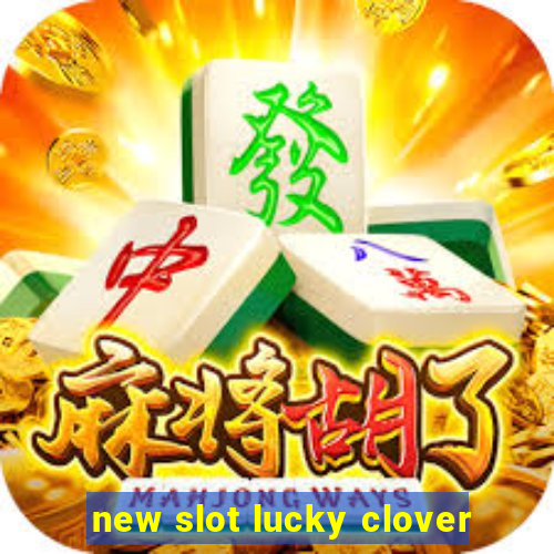 new slot lucky clover