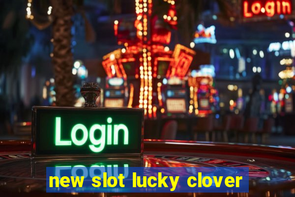 new slot lucky clover