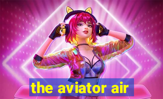 the aviator air