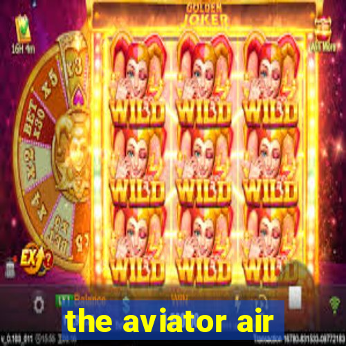 the aviator air