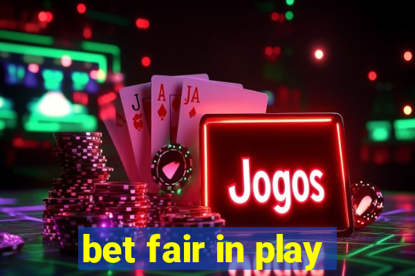 bet fair in play