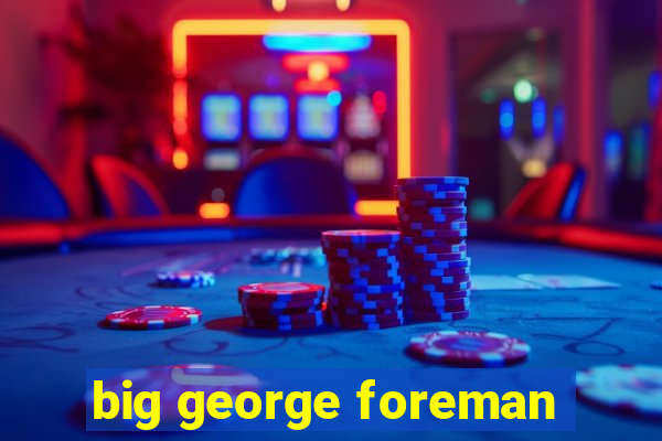 big george foreman