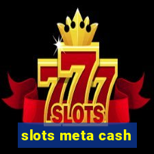 slots meta cash