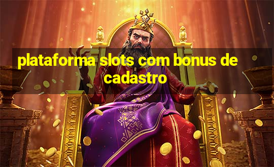 plataforma slots com bonus de cadastro