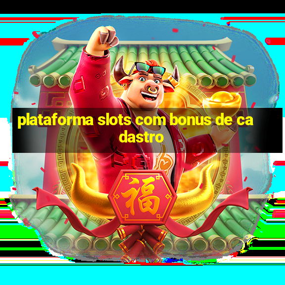 plataforma slots com bonus de cadastro