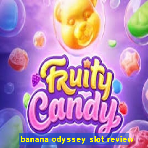 banana odyssey slot review