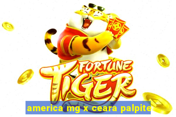 america mg x ceara palpite