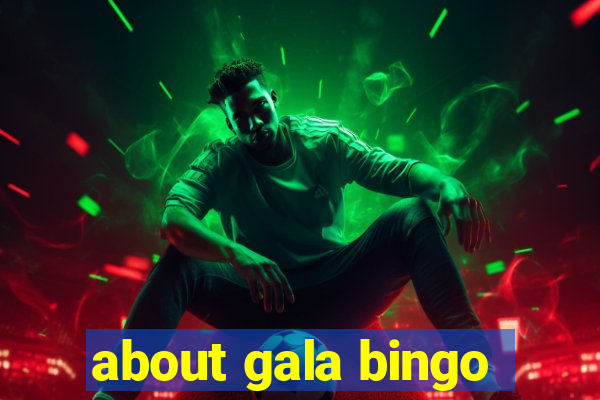 about gala bingo