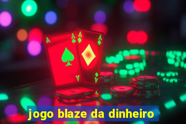 jogo blaze da dinheiro