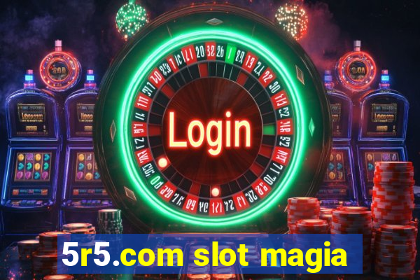 5r5.com slot magia