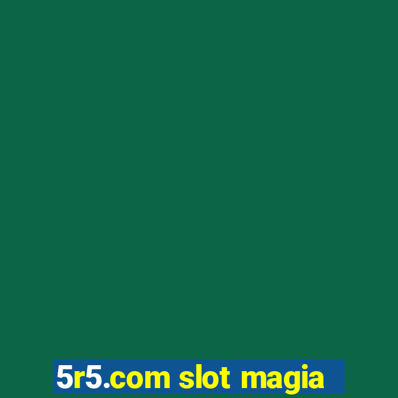 5r5.com slot magia