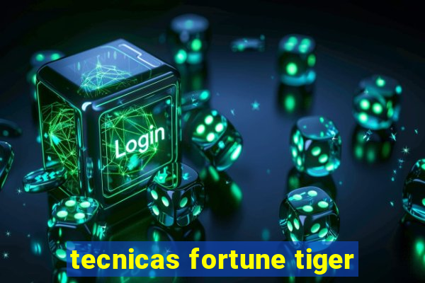 tecnicas fortune tiger