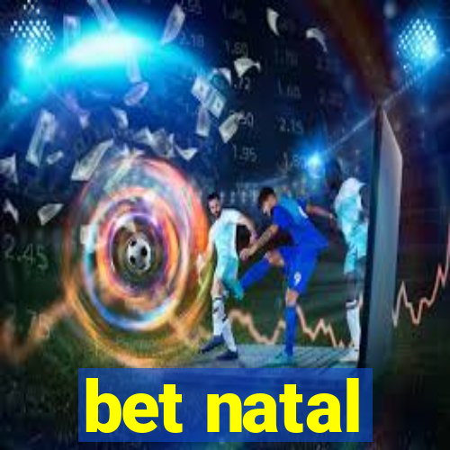 bet natal