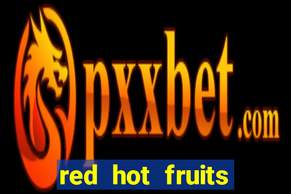 red hot fruits slot free play