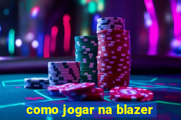 como jogar na blazer