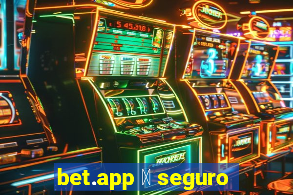 bet.app 茅 seguro