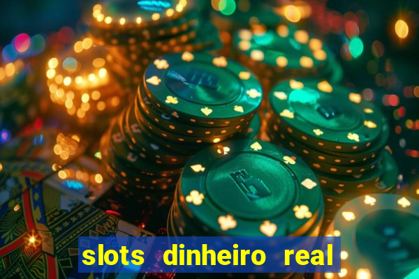 slots dinheiro real grátis sem deposito