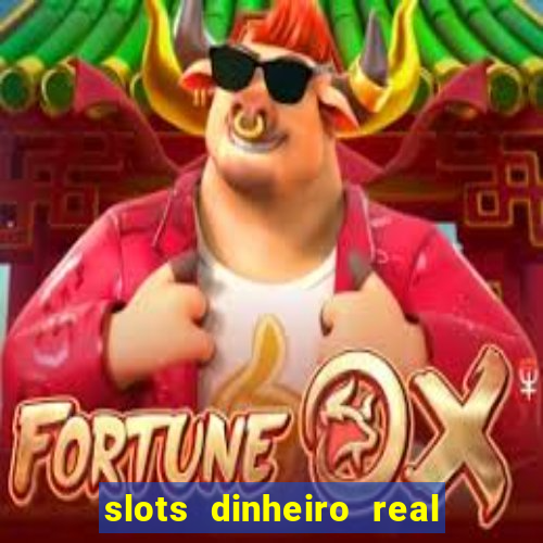 slots dinheiro real grátis sem deposito