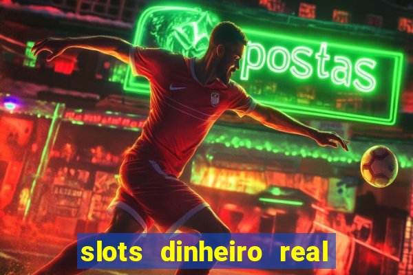 slots dinheiro real grátis sem deposito