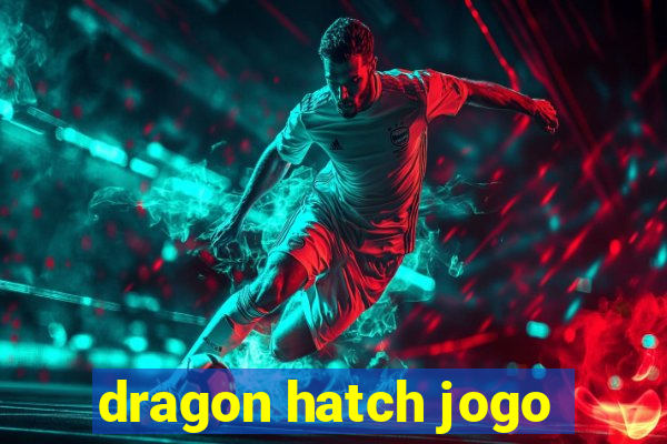 dragon hatch jogo