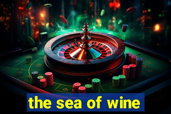 the sea of wine