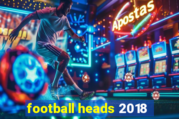 football heads 2018