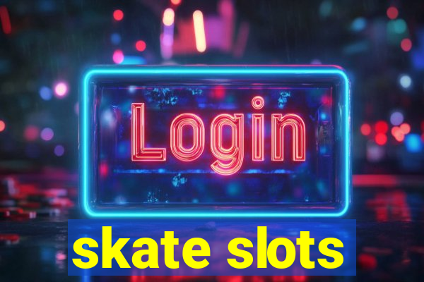 skate slots