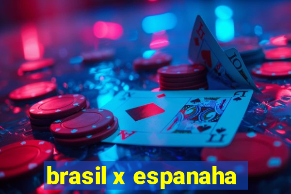 brasil x espanaha