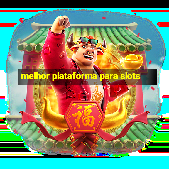 melhor plataforma para slots