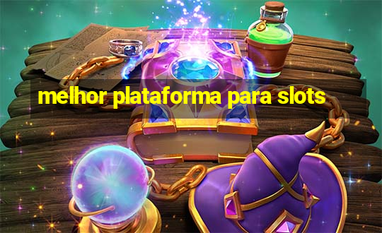 melhor plataforma para slots