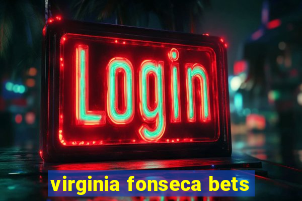 virginia fonseca bets