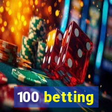 100 betting