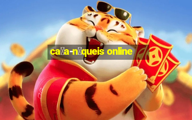 ca莽a-n铆queis online