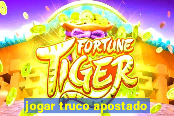 jogar truco apostado