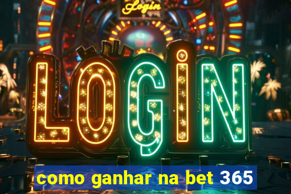 como ganhar na bet 365