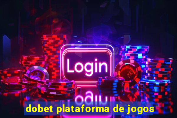 dobet plataforma de jogos