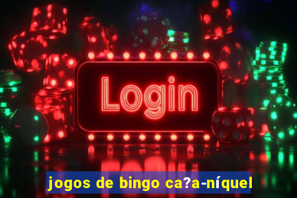 jogos de bingo ca?a-níquel