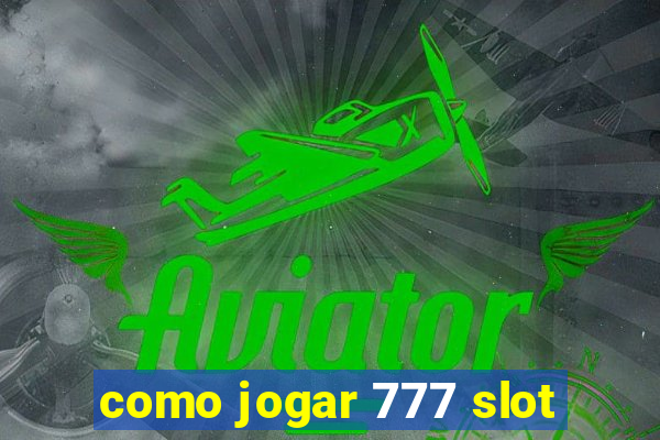 como jogar 777 slot