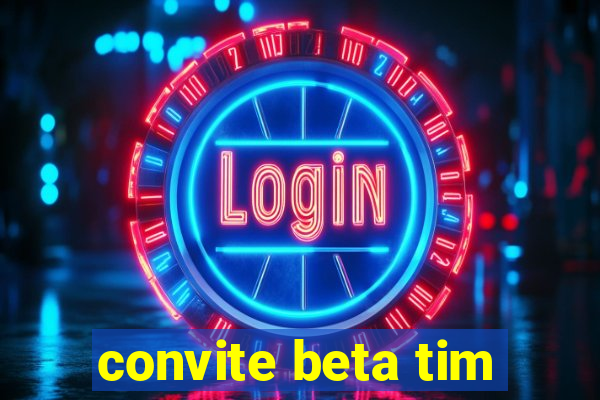 convite beta tim