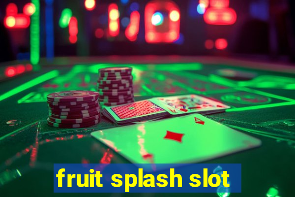 fruit splash slot