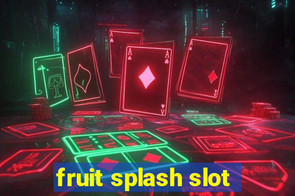 fruit splash slot