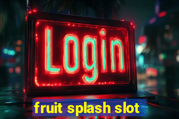 fruit splash slot