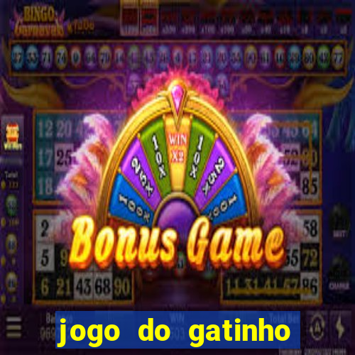 jogo do gatinho para ganhar dinheiro