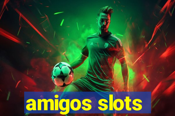 amigos slots