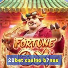 20bet casino b?nus