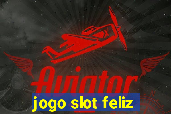 jogo slot feliz