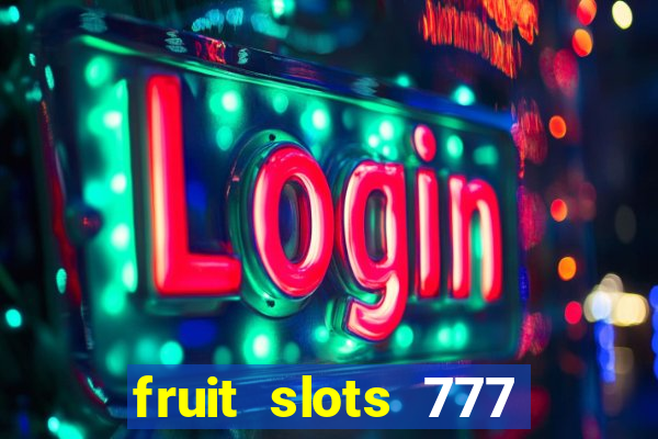 fruit slots 777 paga mesmo