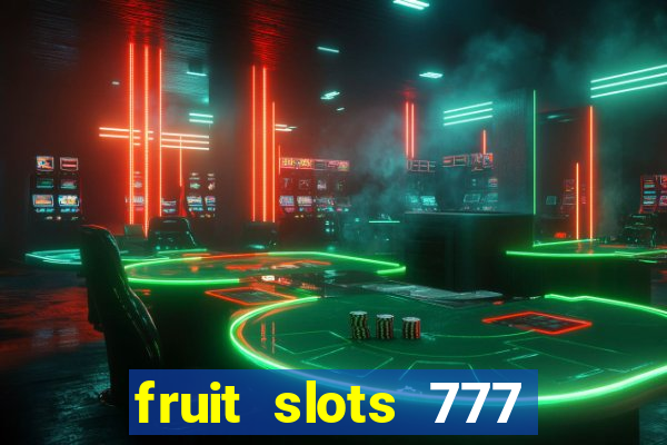 fruit slots 777 paga mesmo