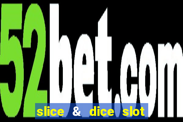 slice & dice slot free play